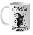Black Cat Witch Buckle Up Buttercup You Just Flipped My Witch Switch Halloween Gift Mug