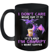 Dragon I Don't Care What Day It Is It's Early I'm Grumpy I Want Coffee Mug