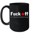 Fuck Off I'm Social Distancing Funny Mug