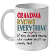 Grandma Knows Everything If She Doesn't Know She Makes Stuff Up Really Fast Mug