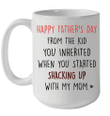 Happy Father's Day From The Kid You Inherited When You Started Shacking Up With My Mom Mug