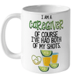 I Am A Caregiver Of course I've Had Both Of My Shots Funny Quote Mug