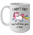 I Didn't Fart My Butt Blew You A Kiss Unicorn Gift Funny Mug