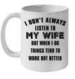 I Don't Always Listen To My Wife But When I Do Things Tend To Work Out Better Mug