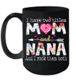 I Have Two Titles Mom And Nana And I Rock Them Both Mug Funny Mother's Day Gifts