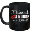 I Kissed A Nurse And I Like It Mug