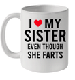 I Love My Sister Even Though She Farts Coffee Mug