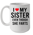 I Love My Sister Even Though She Farts Coffee Mug