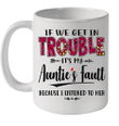 If We Get In Trouble It's My Auntie's Fault Because I Listened To Her Mug
