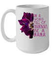In A World Full Of Grandmas Be A Nana Anemone Flower Mug