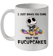 Jack Skellington I Just Baked You Some Shut The Fucupcakes Mug