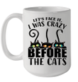 Let's Face It I Was Crazy Before The Cats Mug