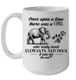 Once Upon A Time There Was A Girl Who Really Loved Elephant And Dogs Mug