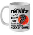 People Think I'm Nice Until They Sit Beside At Hockey Game Mug