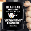 Personalized Mug Dear Dad Thanks For Not Pulling Out And Creating A Freaking Legend Champion Coffee Mugs