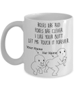 Personalized Mug Roses Are Red Foxes Are Clever I Like Your Butt Let Me Touch It Forever Coffee Mugs