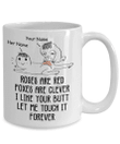 Roses Are Red Foxes Are Clever I Like Your Butt Let Me Touch It Forever Personalized Mug