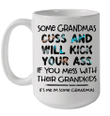 Some Grandmas Cuss And Will Kick Your Ass Funny Grandma Gift Mug