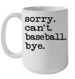 Sorry Can't Baseball Bye Funny Gift Mug