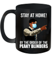 Stay At Home By The Order Of The Peaky Blinders Graphic Tees Mug