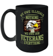 We Owe Illegals Nothing We Owe Our Veterans Everything Mug