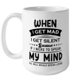 When I Get mad I Get Silent because If I Were To Speak my Mind All Hell Would Break Loose Mug