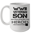 WWII Veteran Son Most People Never Meet Their Heroes I Was Raised By Mine Mug
