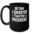 My Dog Is Smarter Than Your President Funny Mug
