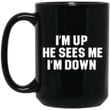 I’m Up He Sees Me I’m Down Funny Quote Mug