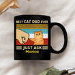 Best Cat Dad Ever Just Ask Fluffy Cat Personalized Mug – Customized Gifts For Cat Lovers, Custom Coffee Mug, Father’s Day Gift