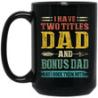 I Have Two Titles Dad And Bonus Dad Funny Fathers Day Gifts Mug