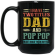 I Have Two Titles Dad And Pop Pop Father Grandpa Gift Mug