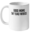 Good Moms Say Bad Words Mugs Good Moms Graphic Coffee Mugs Gift