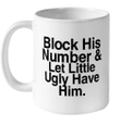 Block His Number And Let Lil Ugly Have Him Funny Gift Mugs