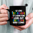 So Long Kindergarten It's Been Fun Look Out 1st Grade Here I Come Mug - Gift For Son, Daughter - Back To School Mugs