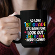 So Long Kindergarten It's Been Fun Look Out 1st Grade Here I Come Mug - Gift For Son, Daughter - Back To School Mugs