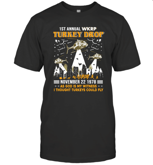 1st Annual WKRP Turkey Drop November 22 1978 As God Is My Witness I Thought Turkeys Could Fly Shirt Thanksgiving Day Gift