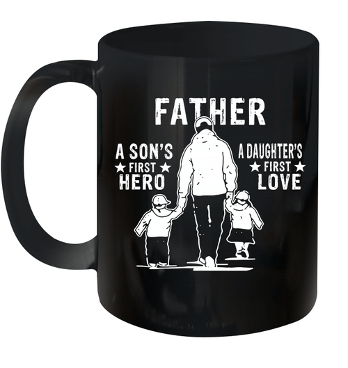Father A Son's First Hero And A Daughter's First Love Mug Funny Father's Day Gifts
