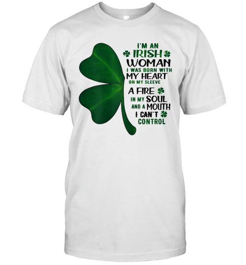 I'm An Irish Woman I Was Born With My Heart On My Sleeve A Fire Shirt