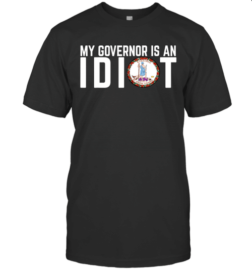 My Governor Is An Idiot Virginia Shirt