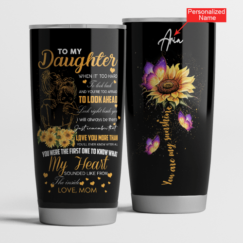 Personalized Name Sunflower To My Daughter Whenever You Feel Overwhelmed You Are My Sunshine Customized Tumbler 20oz