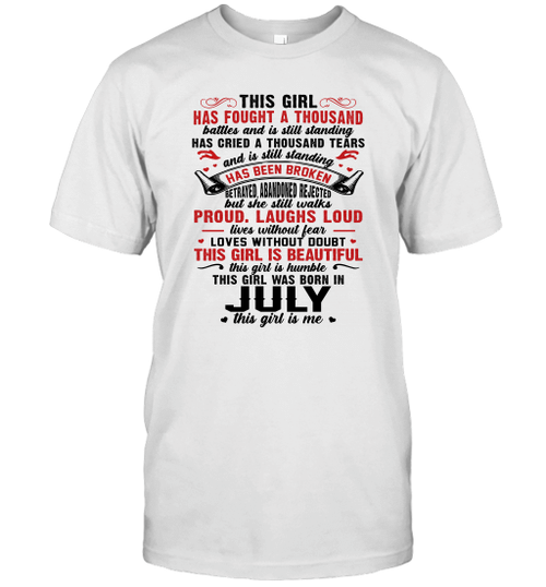 This Girl Has Fought A Thousand Battles And Is Still Standing Has Cried A Thousand Tears July Birthday Shirt