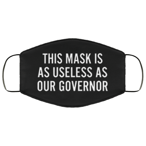 This Mask Is As Useless As Our Governor Face Mask Washable, Reusable