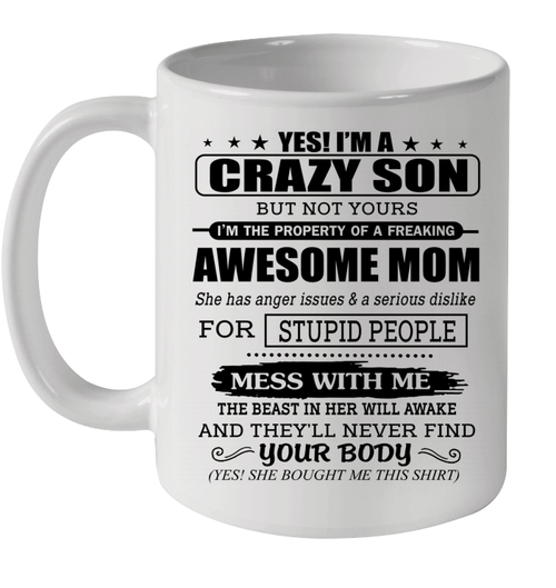 Yes I'm A Crazy Daughter But Not Yours I'm The Property Of A Freaking Awesome Mom Mug