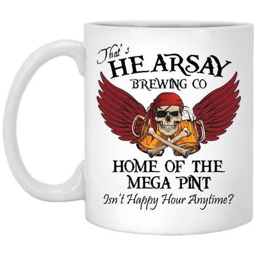That’s Hearsay Brewing Co Home Of The Mega Print Isn’t Happy Hour Anytime Funny Mug