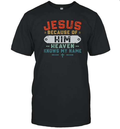 Jesus Because Of Him Heaven Knows My Name Christian Vintage Shirt