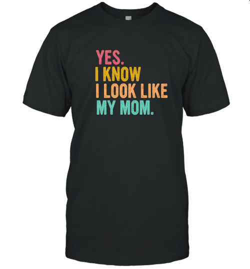 Yes I Know I Look Like My Mom Vintage Shirt Gift For Mom