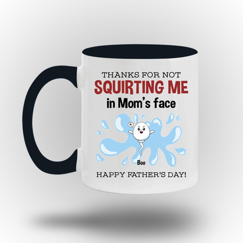 Thanks For Not Squirting Us In Mom’s Face Happy Father’s Day Personalized Mug, Gift for Dad Coffee Mugs