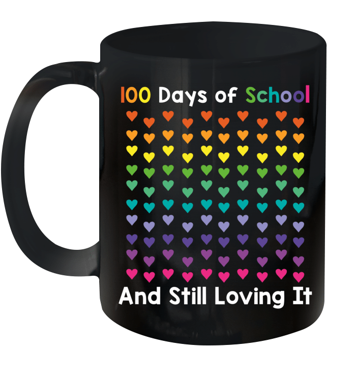 100 Days Of School And Still Loving It Hearts 100th Day Mug