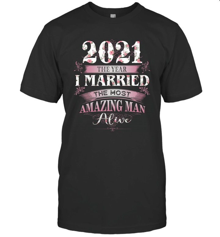 2021 The Year I Married The Most Amazing Man Alive Shirt Wedding Gift T Shirt